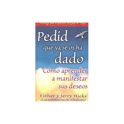 Pedid Que Ya Se Os Ha Dado / Ask and it is Given by Jerry Hicks (Paperback - Translation)