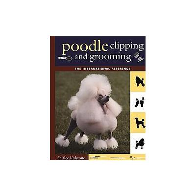 Poodle Clipping and Grooming by Larry Kalstone (Hardcover - Howell Book House)