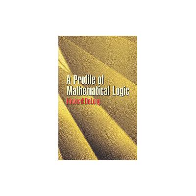A Profile of Mathematical Logic by Howard Delong (Paperback - Dover Pubns)