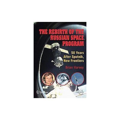 The Rebirth of the Russian Space Program by Brian Harvey (Paperback - Copernicus Books)