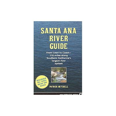 Santa Ana River Guide by Patrick Mitchell (Paperback - Wilderness Pr)