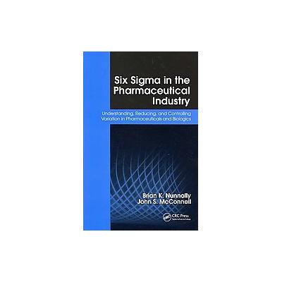 Six Sigma in the Pharmaceutical Industry by Brian K. Nunnally (Paperback - CRC Pr I Llc)