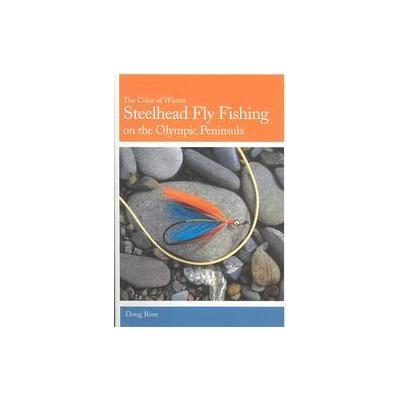 Steelhead Fly Fishing on the Olympic Peninsula by Doug Rose (Paperback - Frank Amato Pubns)