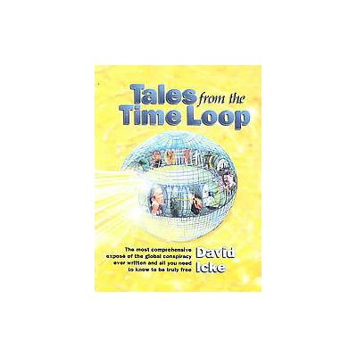 Tales from the Time Loop by David Icke (Paperback - David Icke Books)