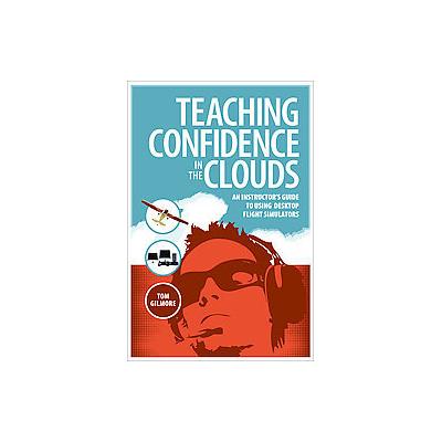 Teaching Confidence in the Clouds by Tom Gilmore (Paperback - Aviation Supplies & Academics)