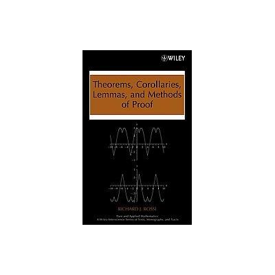 Theorems, Corollaries, Lemmas, and Methods of Proof by Richard J. Rossi (Hardcover - Wiley-Interscie