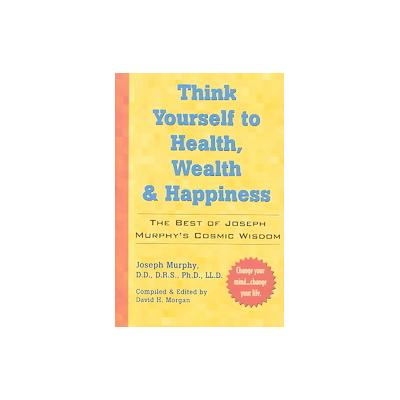 Think Yourself to Health, Wealth & Happiness by Joseph Murphy (Paperback - Prentice Hall Pr)