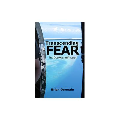 Transcending Fear by Brian Germain (Paperback - Brian Germain)