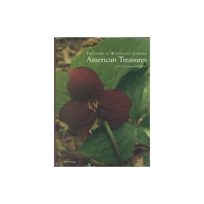 Trilliums in Woodland and Garden American Treasures by Don L. Jacobs (Hardcover - Eco Gardens)
