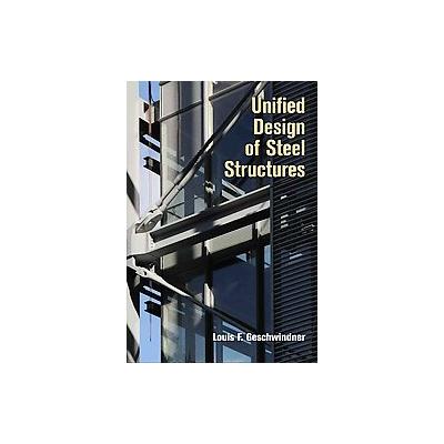 Unified Design of Steel Structures by Louis F. Geschwindner (Hardcover - John Wiley & Sons Inc.)