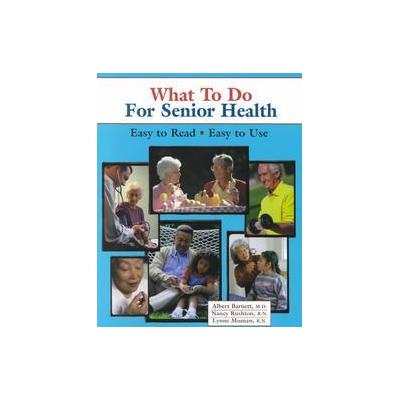 What to Do for Senior Health by Lynne Mumaw (Paperback - Inst for Healthcare Advancement)