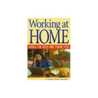Working at Home While the Kids Are There, Too by Loriann Hoff Oberlin (Paperback - Career Pr Inc)
