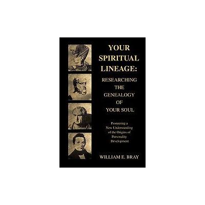 Your Spiritual Lineage by William E. Bray (Paperback - iUniverse, Inc.)