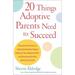 20 Things Adoptive Parents Need to Succeed : Discover the Secrets to Understanding the Unique Needs of Your Adopted Child-and Becoming the Best Parent You Can Be (Paperback)