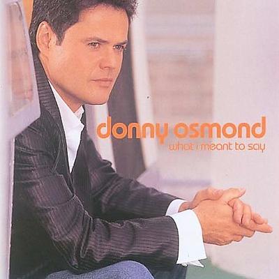 What I Meant to Say by Donny Osmond (CD - 11/15/2004)