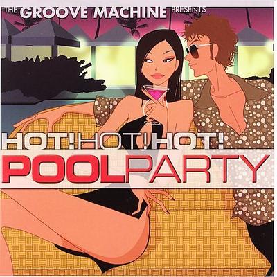 Hot Hot Hot Pool Party by Groove Machine (CD - 04/13/2007)