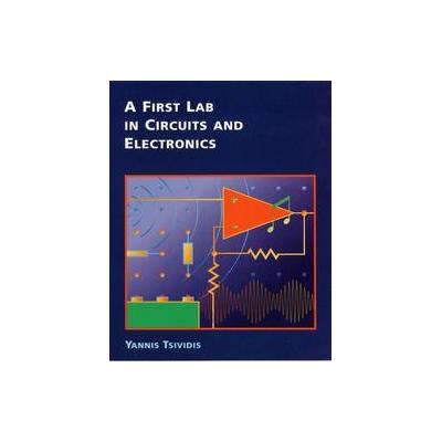 A First Lab in Circuits and Electronics by Yannis Tsividis (Paperback - John Wiley & Sons Inc.)