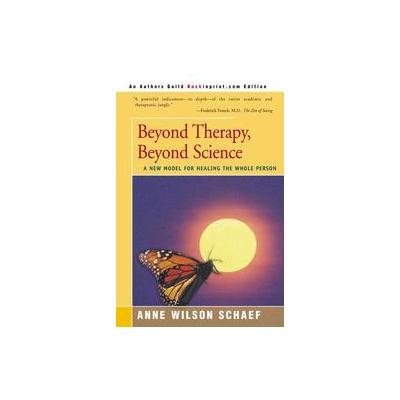 Beyond Therapy, Beyond Science by Anne Wilson Schaef (Paperback - Backinprint.Com)