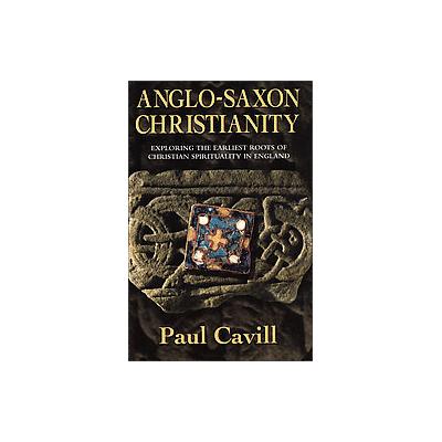 Anglo-Saxon Christianity by Paul Cavill (Paperback - Zondervan)