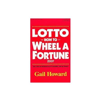 Lotto How to Wheel a Forturne 2007 by Gail Howard (Paperback - Smart Luck Pub)