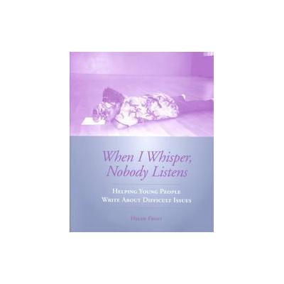 When I Whisper, Nobody Listens by Helen Frost (Paperback - Heinemann)