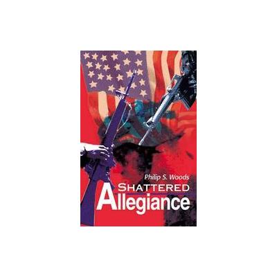 Shattered Allegiance by Philip Woods (Paperback - Writers Club Pr)