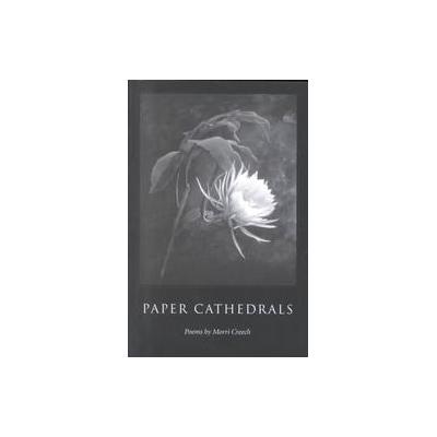 Paper Cathedrals by Morri Creech (Paperback - Kent State Univ Pr)