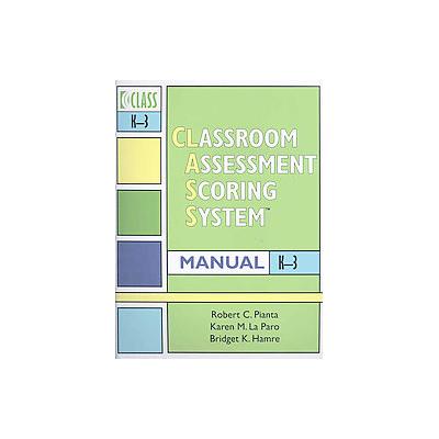 Classroom Assessment Scoring System (Class) Manual, K-3 by Bridget K. Hamre (Spiral - Paul H. Brooke