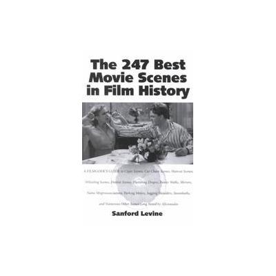 The 247 Best Movie Scenes in Film History by Sanford Levine (Paperback - McFarland Publishing)
