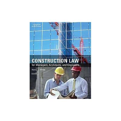 Construction Law for Managers, Architects, and Engineeers by Nancy J. White (Hardcover - Delmar Pub)
