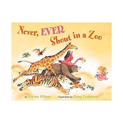 Never, Ever Shout in a Zoo by Karma Wilson (Hardcover - Little, Brown & Co)