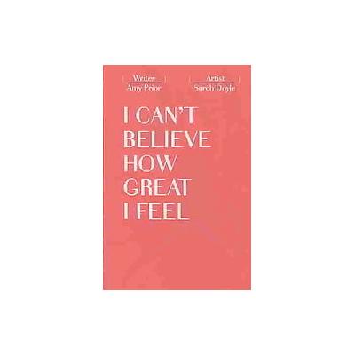 I Can't Believe How Great I Feel by Amy Prior (Book - Juncture)