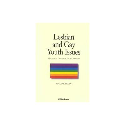 Lesbian and Gay Youth Issues by Gerald P. Mallon (Paperback - Child Welfare League of Amer)