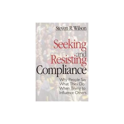 Seeking and Resisting Compliance by Steven R. Wilson (Hardcover - Sage Pubns)