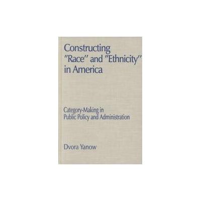 Constructing ""Race"" and ""Ethnicity"" in America by Dvora Yanow (Hardcover - M.E. Sharpe, Inc.)