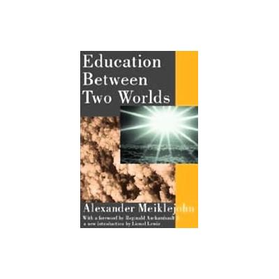 Education Between Two Worlds by Alexander Meiklejohn (Paperback - Aldine de Gruyter)