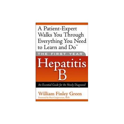 The First Year Hepatitis B by William Finley Green (Paperback - Da Capo Pr)