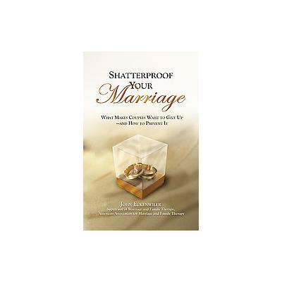 Shatterproof Your Marriage by John T. Eckenwiler (Paperback - H-C-I)