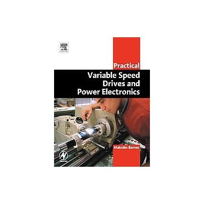 Practical Variable Speed Drives and Power Electronics by Malcolm Barnes (Paperback - Newnes)