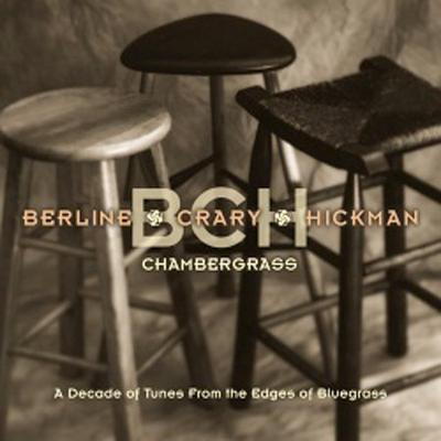 Chambergrass: A Decade of Tunes From the Edges of Bluegrass by Berline + Crary + Hickman (CD - 06/04