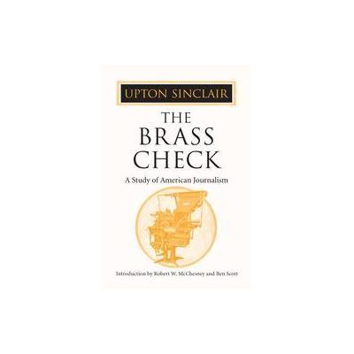 The Brass Check by Upton Sinclair (Paperback - Univ of Illinois Pr)