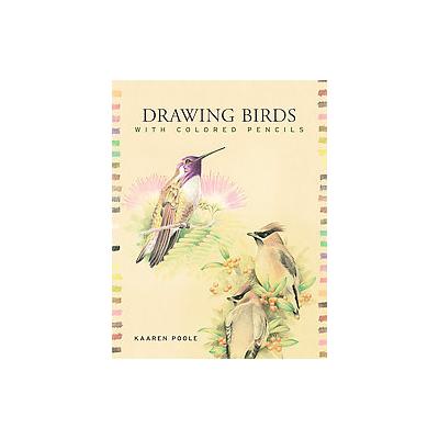 Drawing Birds with Colored Pencils by Kaaren Poole (Paperback - Sterling Pub Co, Inc.)