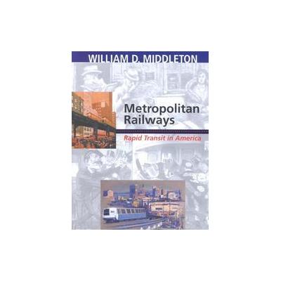 Metropolitan Railways by William D. Middleton (Hardcover - Indiana Univ Pr)