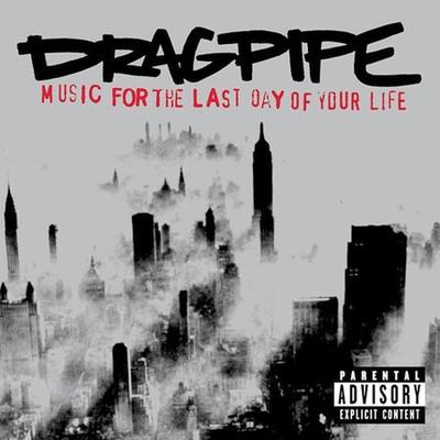 Music for the Last Day of Your Life [PA] by Dragpipe (CD - 08/27/2002)