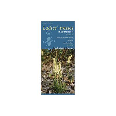 Ladies'-tresses in Your Pocket by Paul Martin Brown (Paperback - Univ of Iowa Pr)