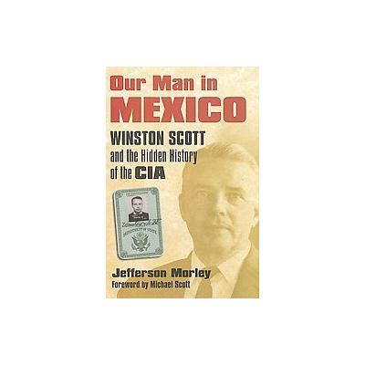 Our Man in Mexico by Jefferson Morley (Hardcover - Univ Pr of Kansas)