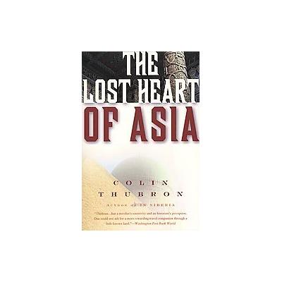 The Lost Heart of Asia by Colin Thubron (Paperback - Perennial)