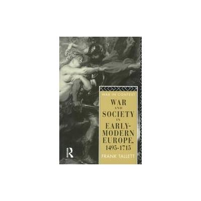 War and Society in Early-Modern Europe, 1495-1715 by Frank Tallett (Paperback - Routledge)