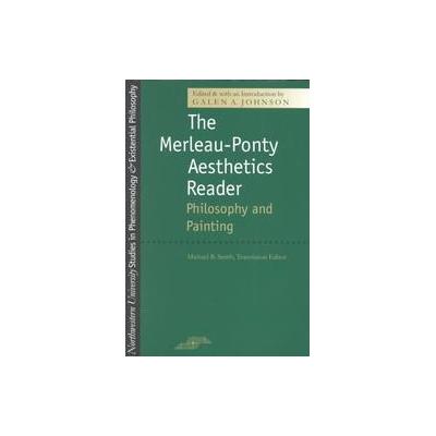 The Merleau-Ponty Aesthetics Reader by Galen A. Johnson (Paperback - Northwestern Univ Pr)