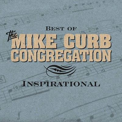 Best of the Mike Curb Congregation: Inspirational by Mike Curb Congregation (CD - 07/27/2004)